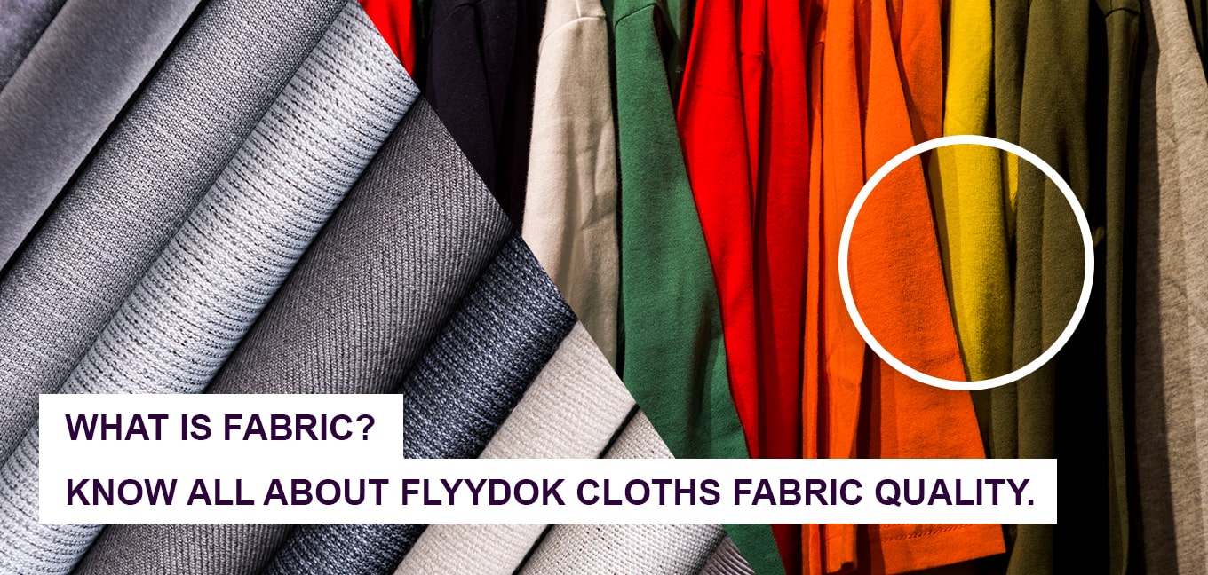 What Is Fabric? Know All About Flyydok Cloths Fabric Quality.
